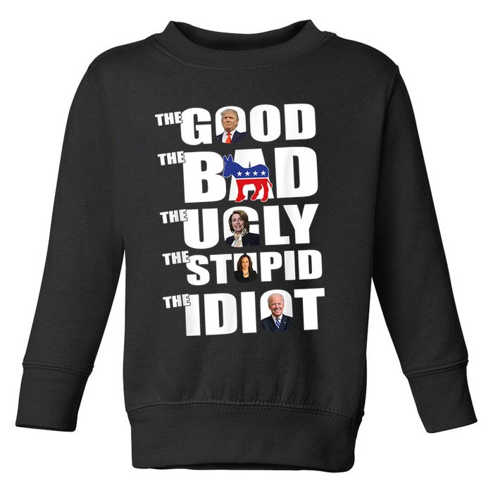 The Good The Bad The Ugly The Stupid The Idiot Politics Toddler Sweatshirt