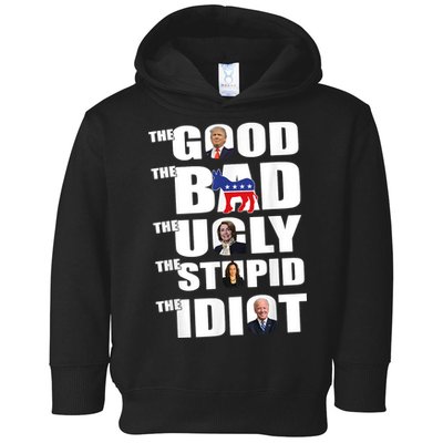 The Good The Bad The Ugly The Stupid The Idiot Politics Toddler Hoodie