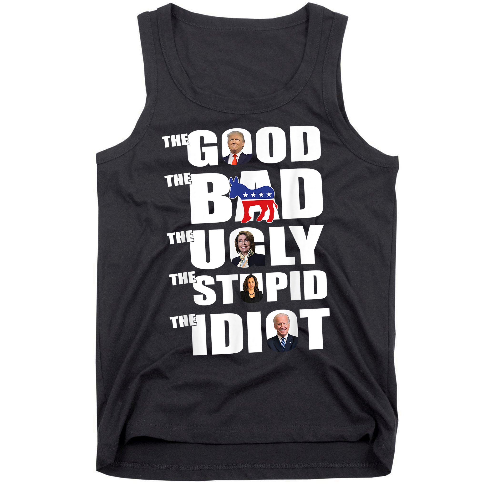 The Good The Bad The Ugly The Stupid The Idiot Politics Tank Top