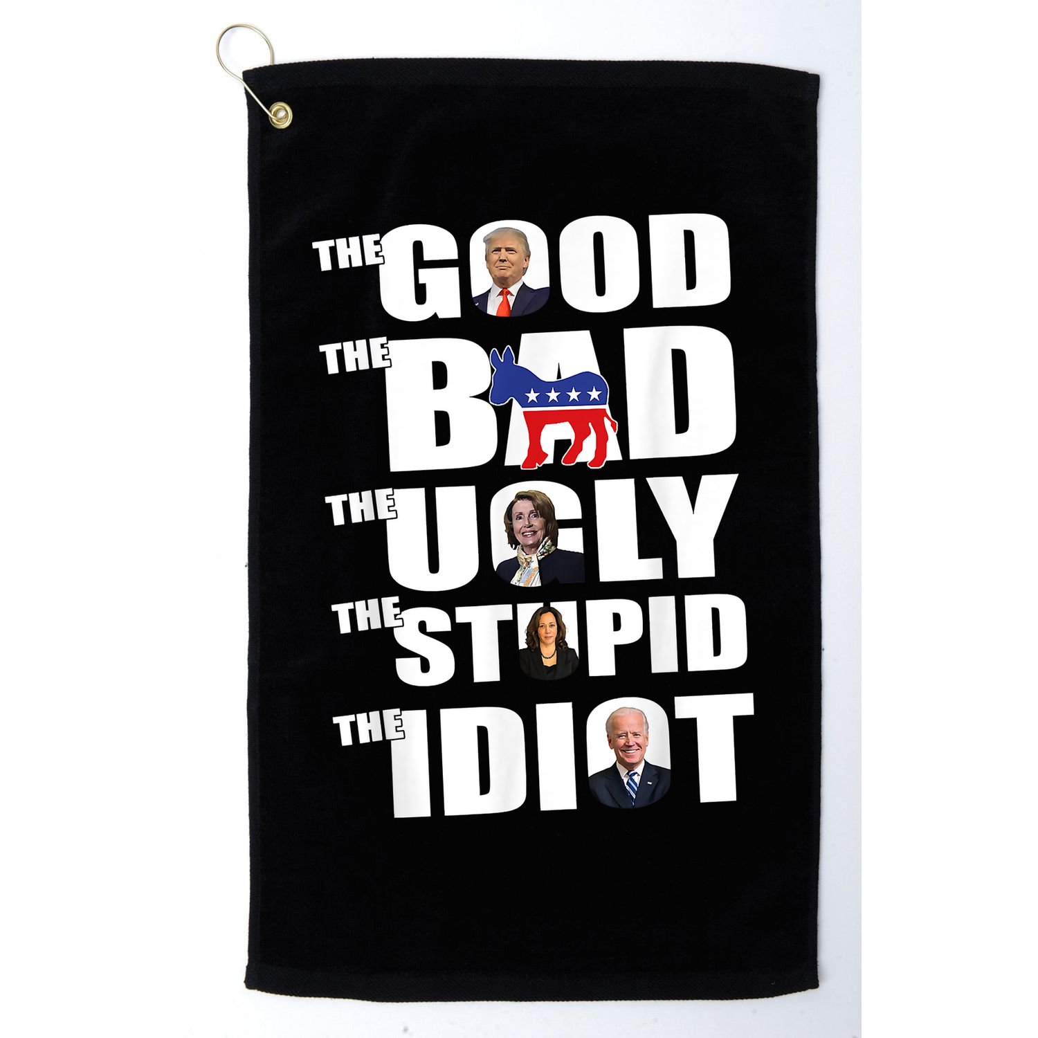 The Good The Bad The Ugly The Stupid The Idiot Politics Golf Towel