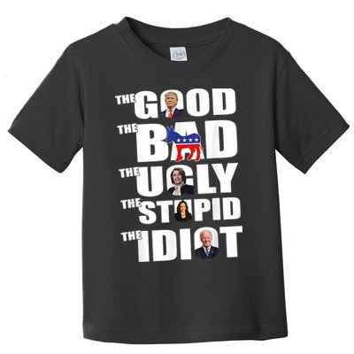 The Good The Bad The Ugly The Stupid The Idiot Politics Toddler T-Shirt
