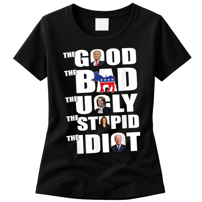 The Good The Bad The Ugly The Stupid The Idiot Politics Womens T-Shirt