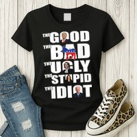 The Good The Bad The Ugly The Stupid The Idiot Politics Womens T-Shirt