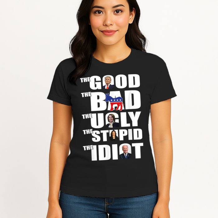 The Good The Bad The Ugly The Stupid The Idiot Politics Womens T-Shirt