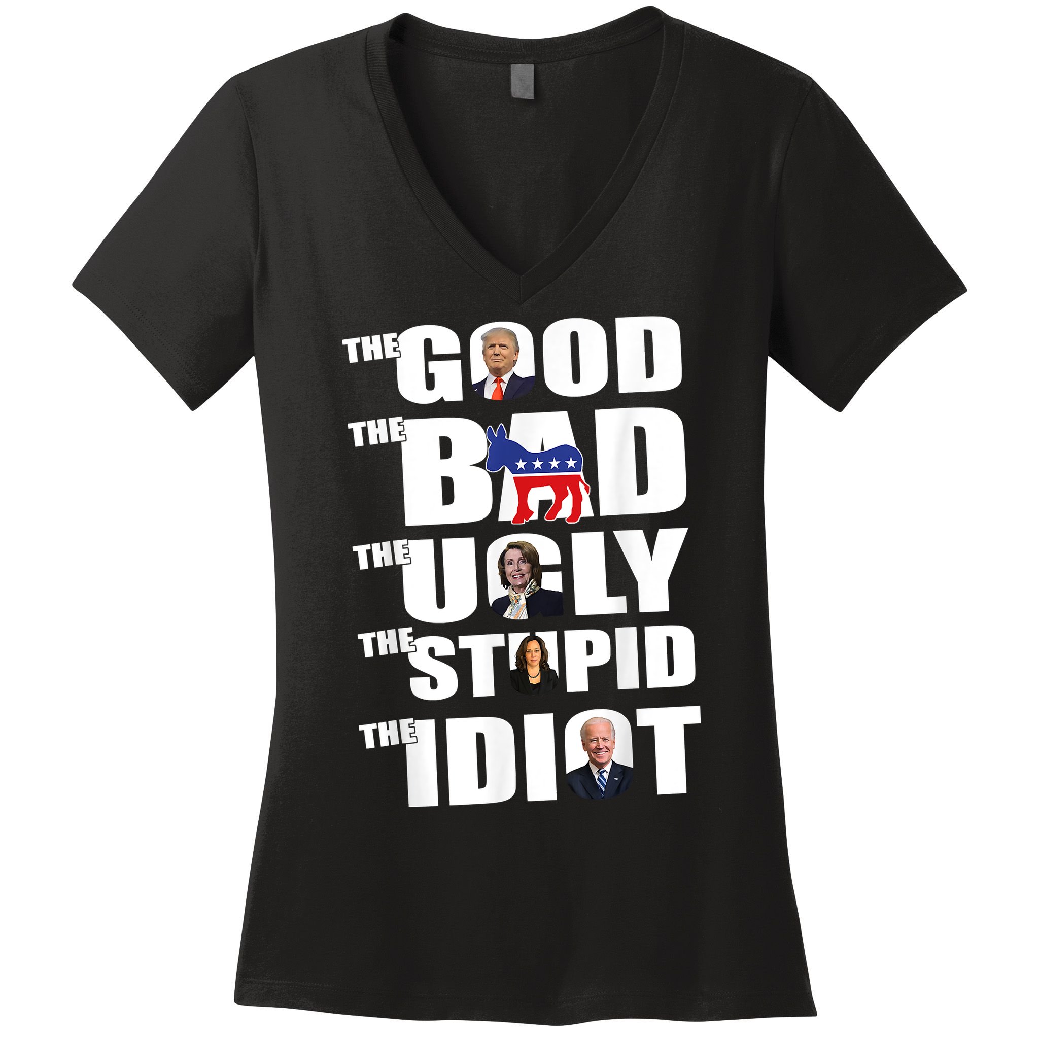 The Good The Bad The Ugly The Stupid The Idiot Politics Women's V-Neck T-Shirt