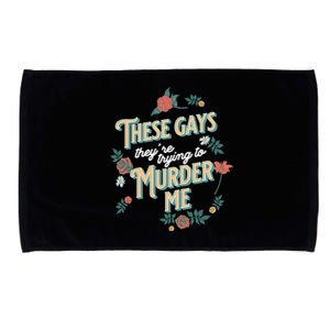 These Gays They're Trying To Murder Me Funny Tanya Microfiber Hand Towel