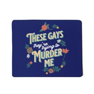 These Gays They're Trying To Murder Me Funny Tanya Mousepad