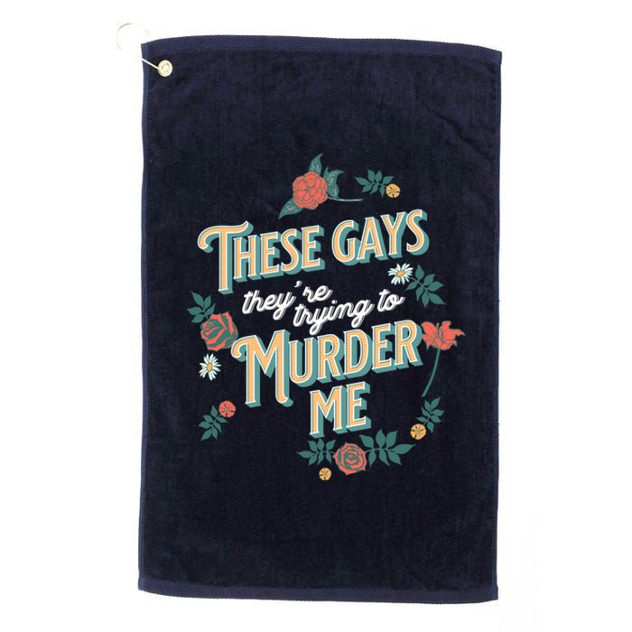 These Gays They're Trying To Murder Me Funny Tanya Platinum Collection Golf Towel