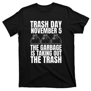 Trump Garbage Trash Day November 5 Garbage Taking Out Trash Gift T-Shirt