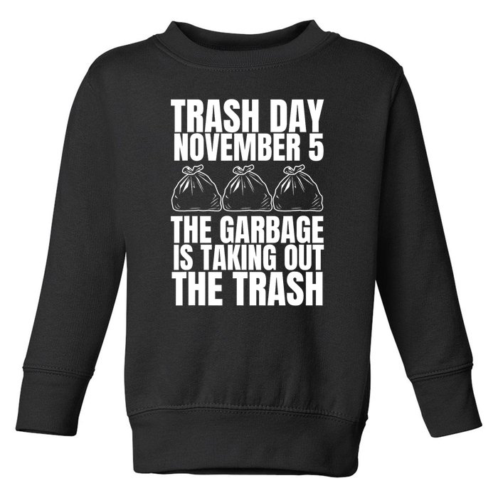 Trump Garbage Trash Day November 5 Garbage Taking Out Trash Gift Toddler Sweatshirt