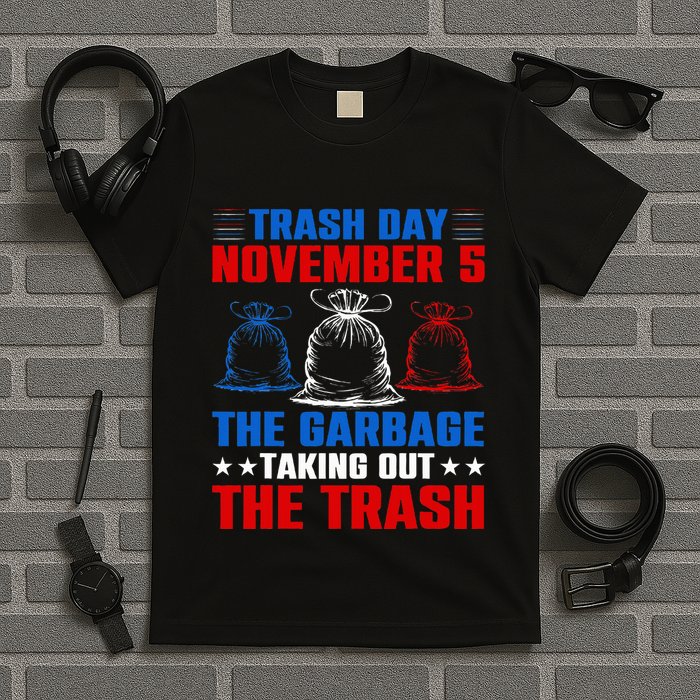 Trump Garbage Trash Day November 5 Garbage Taking Out Trash T-Shirt
