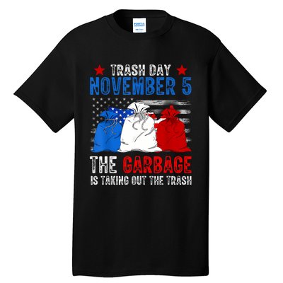 Trump Garbage Trash Day November 5 Garbage Taking Out Trash Tall T-Shirt