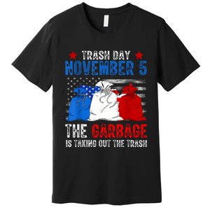 Trump Garbage Trash Day November 5 Garbage Taking Out Trash Premium T-Shirt