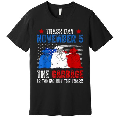 Trump Garbage Trash Day November 5 Garbage Taking Out Trash Premium T-Shirt