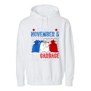 Trump Garbage Trash Day November 5 Garbage Taking Out Trash Garment-Dyed Fleece Hoodie