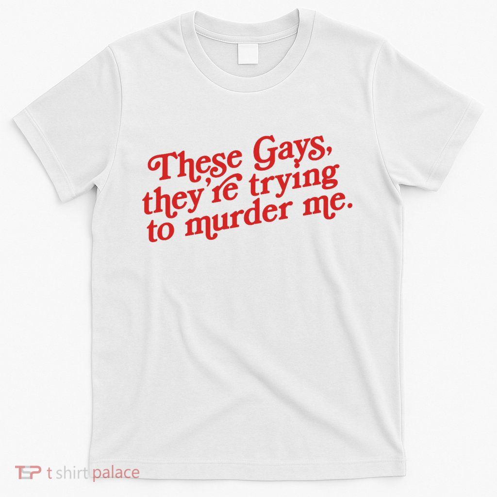 These Gays They're Trying To Murder Me The White Lotus T-Shirt