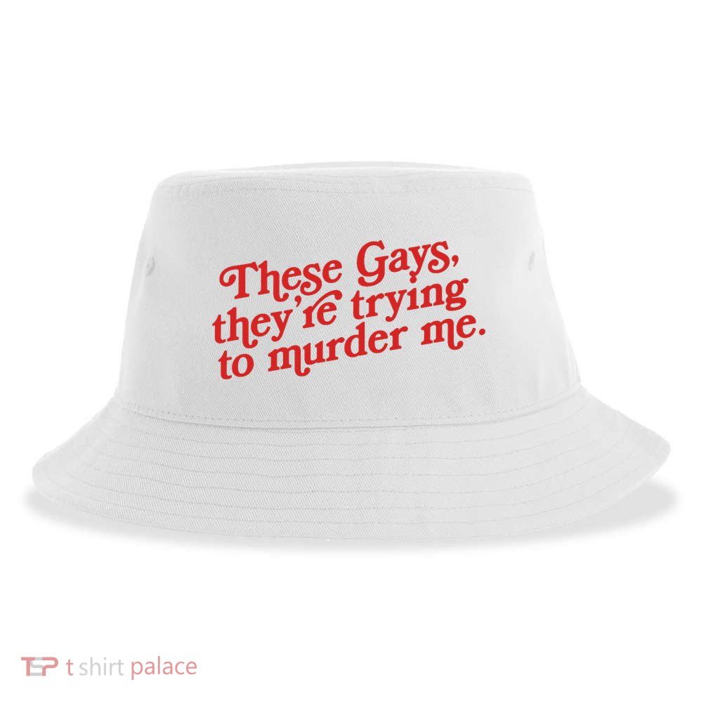 These Gays They're Trying To Murder Me The White Lotus Sustainable Bucket Hat