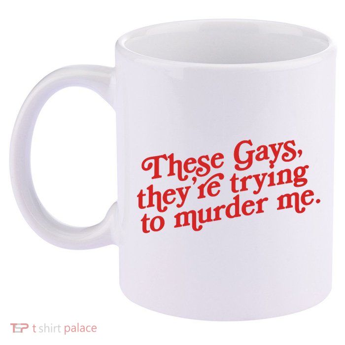 These Gays They're Trying To Murder Me The White Lotus 11oz C Handle Ceramic Mug