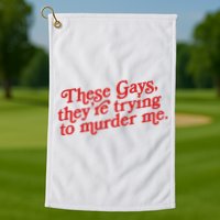 These Gays They're Trying To Murder Me The White Lotus Golf Towel