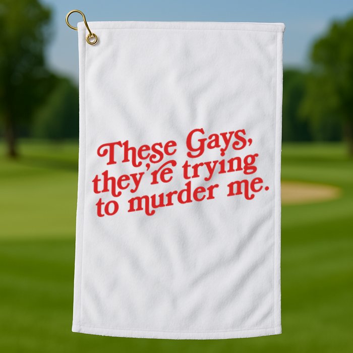 These Gays They're Trying To Murder Me The White Lotus Golf Towel