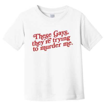 These Gays They're Trying To Murder Me The White Lotus Toddler T-Shirt