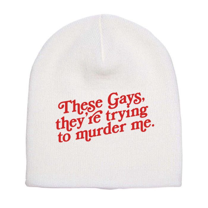 These Gays They're Trying To Murder Me The White Lotus Short Acrylic Beanie