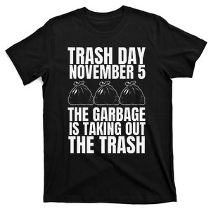 Trump Garbage Trash Day November 5 Garbage Taking Out Trash T-Shirt