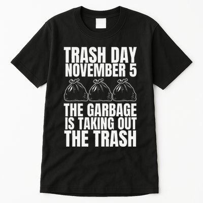 Trump Garbage Trash Day November 5 Garbage Taking Out Trash Tall T-Shirt