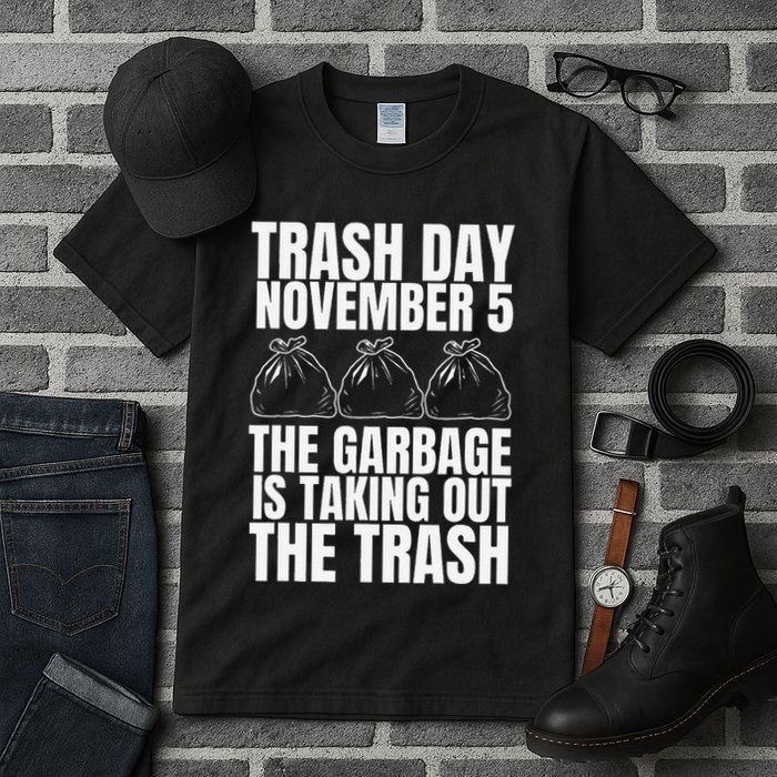 Trump Garbage Trash Day November 5 Garbage Taking Out Trash Tall T-Shirt
