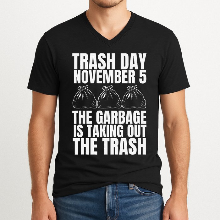 Trump Garbage Trash Day November 5 Garbage Taking Out Trash V-Neck T-Shirt