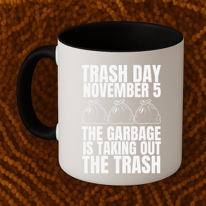 Trump Garbage Trash Day November 5 Garbage Taking Out Trash Mug