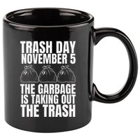 Trump Garbage Trash Day November 5 Garbage Taking Out Trash 11oz C Handle Ceramic Mug