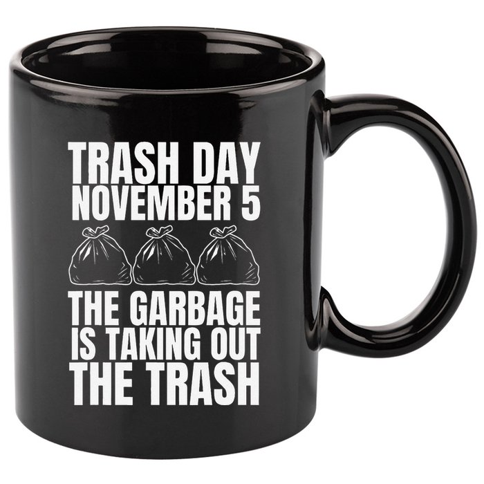 Trump Garbage Trash Day November 5 Garbage Taking Out Trash 11oz C Handle Ceramic Mug