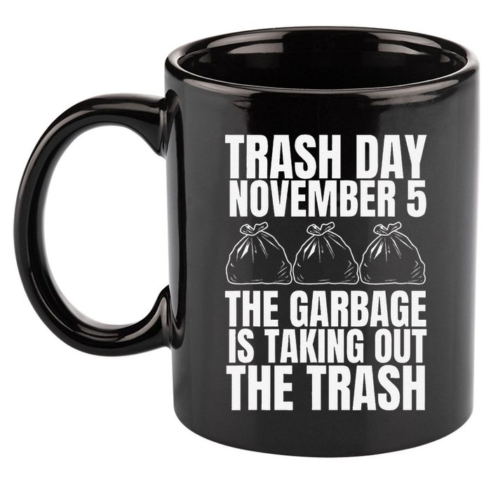 Trump Garbage Trash Day November 5 Garbage Taking Out Trash 11oz C Handle Ceramic Mug