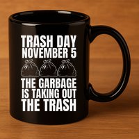 Trump Garbage Trash Day November 5 Garbage Taking Out Trash 11oz C Handle Ceramic Mug