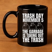 Trump Garbage Trash Day November 5 Garbage Taking Out Trash 11oz C Handle Ceramic Mug