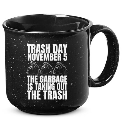 Trump Garbage Trash Day November 5 Garbage Taking Out Trash 15oz Campfire Ceramic Mug