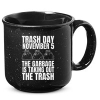 Trump Garbage Trash Day November 5 Garbage Taking Out Trash 15oz Campfire Ceramic Mug