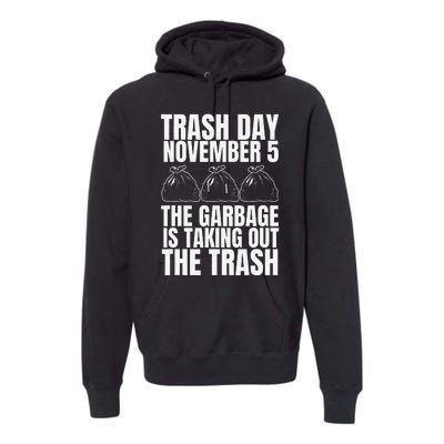 Trump Garbage Trash Day November 5 Garbage Taking Out Trash Premium Hoodie