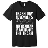 Trump Garbage Trash Day November 5 Garbage Taking Out Trash Premium T-Shirt