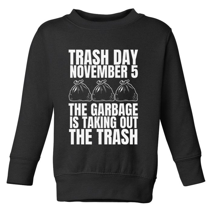 Trump Garbage Trash Day November 5 Garbage Taking Out Trash Toddler Sweatshirt