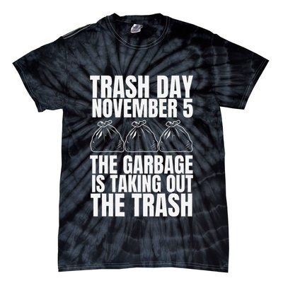 Trump Garbage Trash Day November 5 Garbage Taking Out Trash Tie-Dye T-Shirt