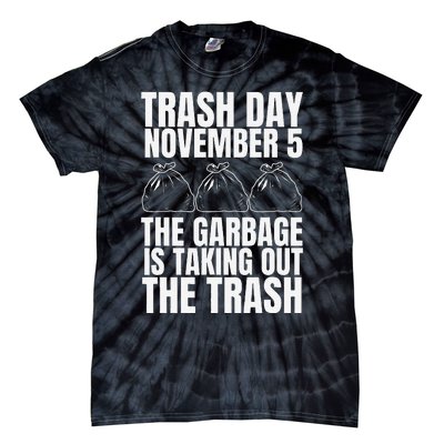 Trump Garbage Trash Day November 5 Garbage Taking Out Trash Tie-Dye T-Shirt