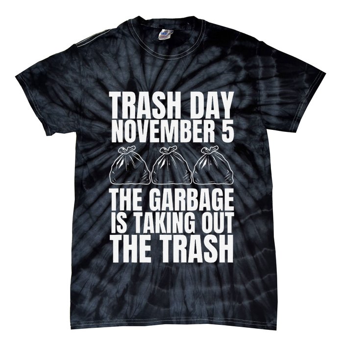 Trump Garbage Trash Day November 5 Garbage Taking Out Trash Tie-Dye T-Shirt