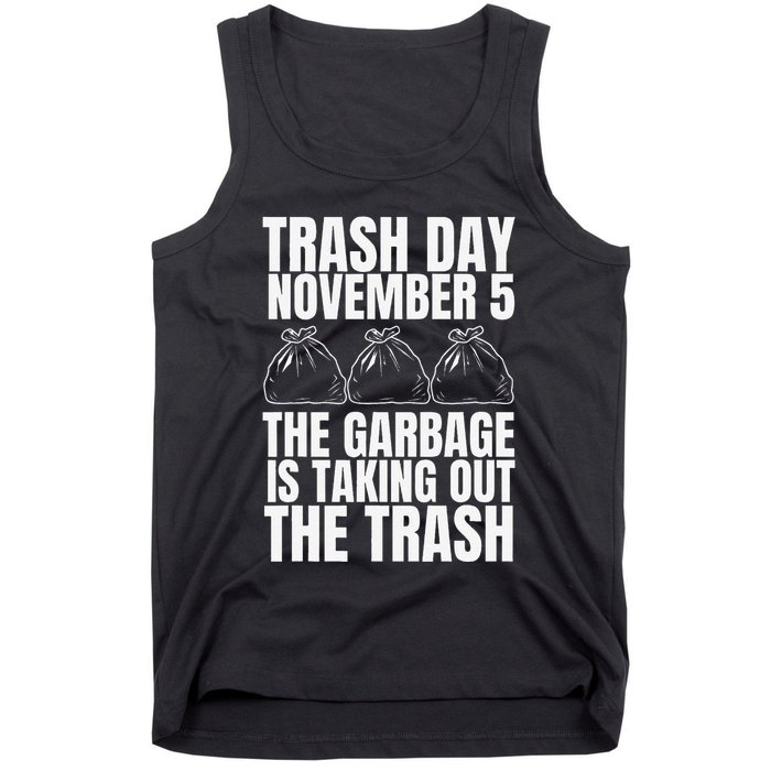 Trump Garbage Trash Day November 5 Garbage Taking Out Trash Tank Top