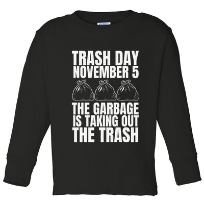 Trump Garbage Trash Day November 5 Garbage Taking Out Trash Toddler Long Sleeve Shirt