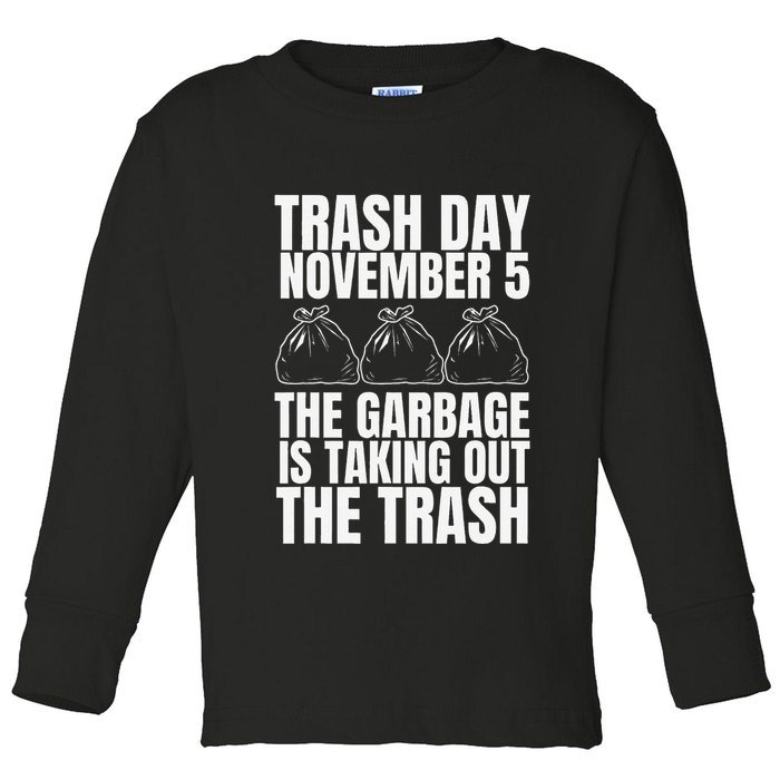 Trump Garbage Trash Day November 5 Garbage Taking Out Trash Toddler Long Sleeve Shirt