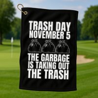 Trump Garbage Trash Day November 5 Garbage Taking Out Trash Golf Towel