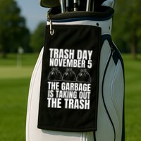 Trump Garbage Trash Day November 5 Garbage Taking Out Trash Golf Towel