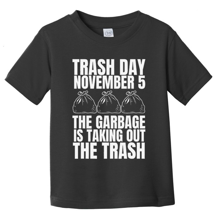 Trump Garbage Trash Day November 5 Garbage Taking Out Trash Toddler T-Shirt